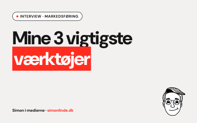 Interview i Markedsføring: Mine 3 vigtigste værktøjer