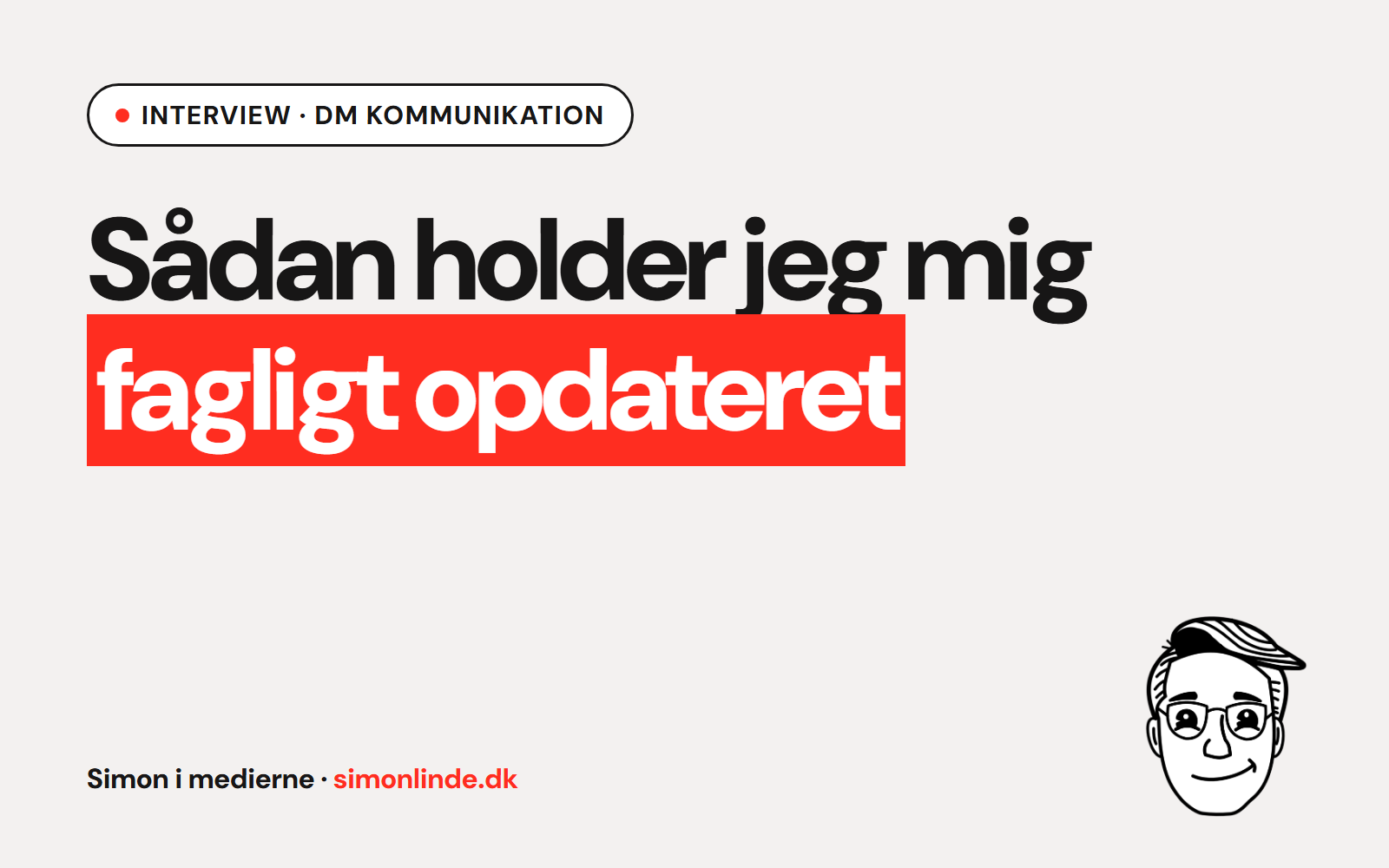 Interview i DM Kommunikation: Sådan holder jeg mig fagligt opdateret