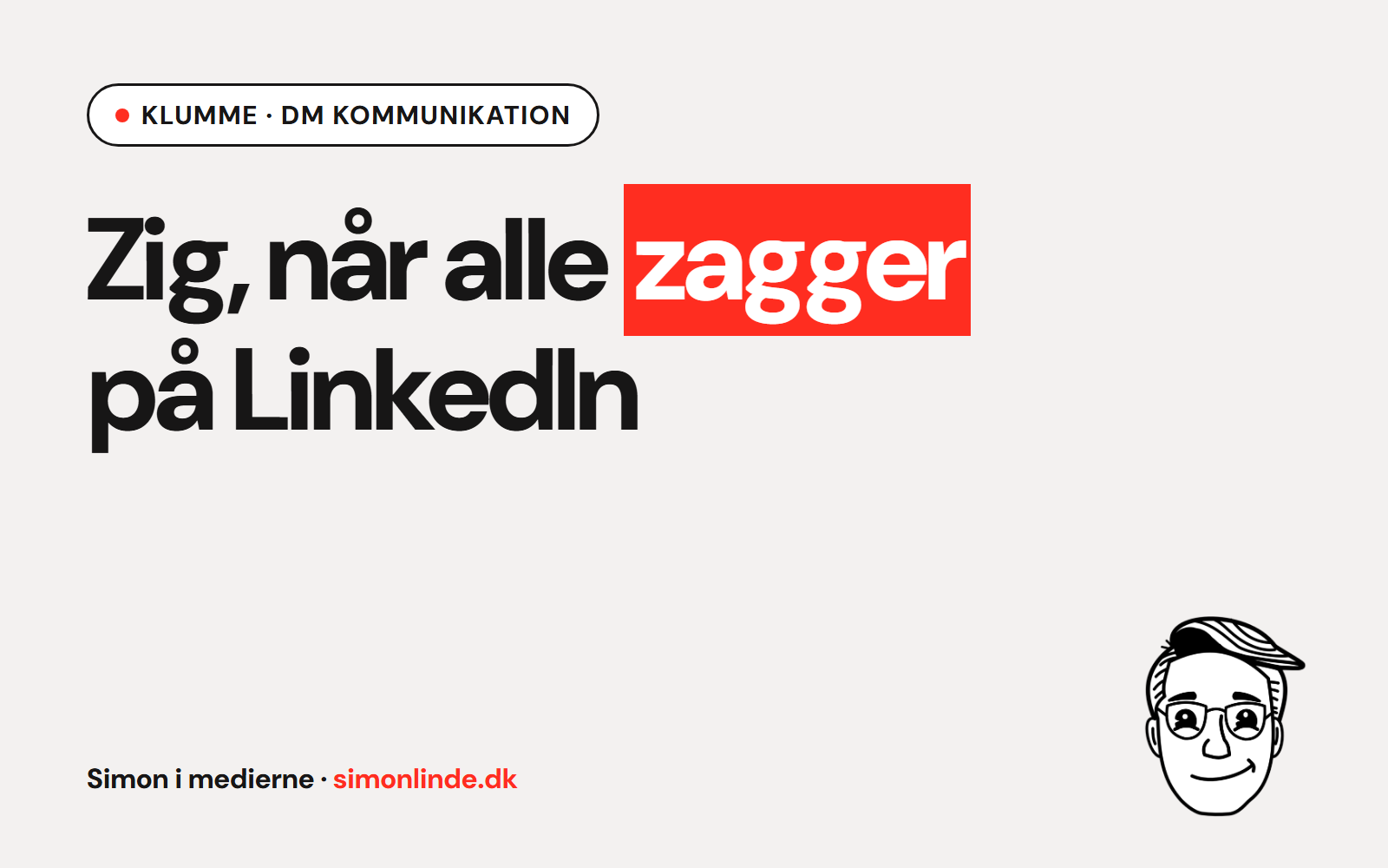 Klumme i DM Kommunikation: Zig, når alle zagger på LinkedIn