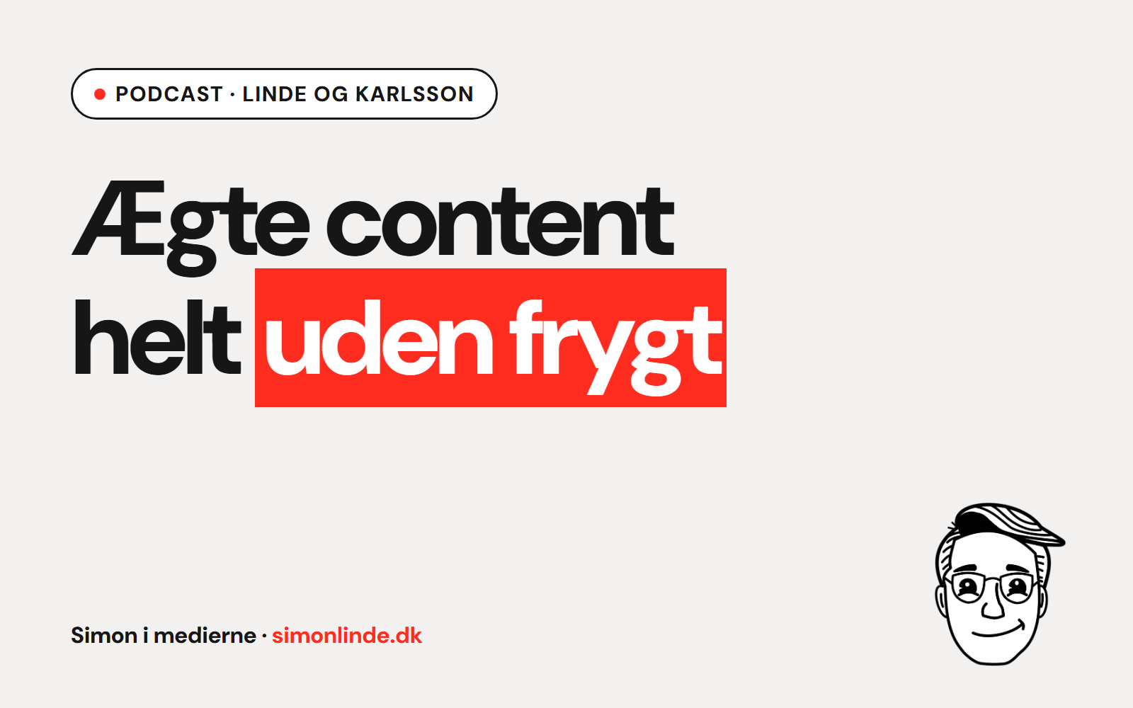 Min podcast med Sisse Karlsson: Ægte content helt uden frygt